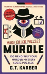 Murdle: More Killer Puzzles: 100 Fiendishly Foul Murder Mystery Logic Puzzles - G. T. Karber