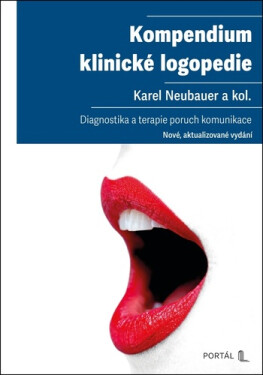Kompendium klinické logopedie - Diagnostika a terapie poruch komunikace - Karel Neubauer
