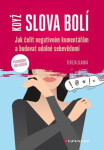 Když slova bolí - Jak čelit negativním komentářům a budovat odolné sebevědomí - Tereza Sladká