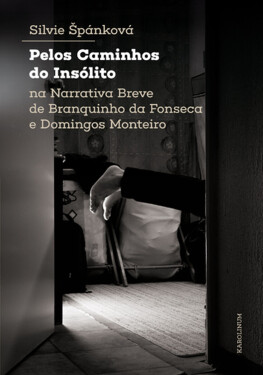 Pelos Caminhos do Insólito. Na Narrativa Breve de Branquinho da Fonseca e Domingos Monteiro - Silvie Špánková