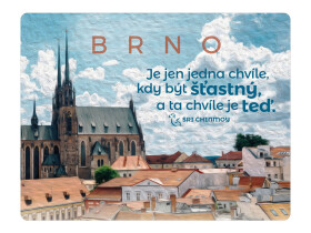 Magnet na lednici Brno "Je jen jedna chvíle, kdy být šťastný, a ta chvíle je teď" - Sri Chinmoy