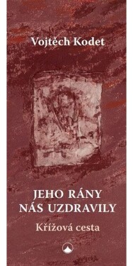 Jeho rány nás uzdravily - Křížová cesta - Josef Kodet