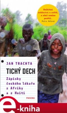 Tichý dech. Zápisky českého lékaře z Afriky a Haiti - Jan Trachta e-kniha