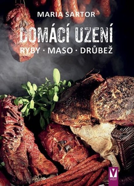 Domácí uzení - Ryby, maso, drůbež - Maria Sartor