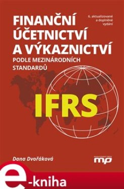 Finanční účetnictví výkaznictví podle mezinárodních standardů IFRS Dana Dvořáková