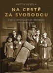 Na cestě za svobodou: Češi uprchlických táborech po únoru 1948 Martin Nekola