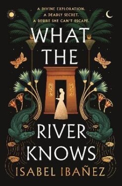 What the River Knows: the addictive and endlessly romantic historical fantasy - Isabel Ibanez