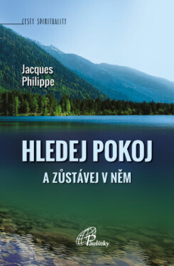 Hledej pokoj a zůstávej v něm - Jacques Philippe - e-kniha