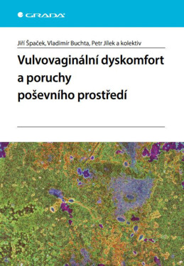 Vulvovaginální dyskomfort a poruchy poševního prostředí - Jiří Špaček, Petr Jílek, Vladimír Buchta