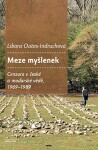 Meze myšlenek - Cenzura v české a maďarské vědě, 1969–1989 - Libora Oates-Indruchová