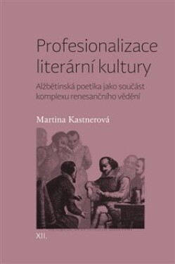 Profesionalizace literární kultury Martina Kastnerová