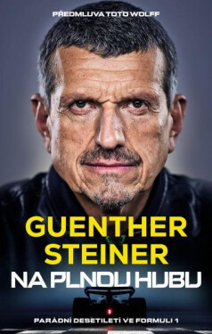 Na plnou hubu - Parádní desetiletí ve formuli 1 - Guenther Steiner