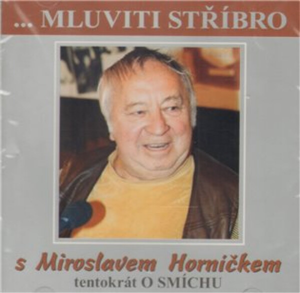 Mluviti stříbro - Tentokrát o smíchu - CD (Horníček Miroslav) - Miroslav Horníček