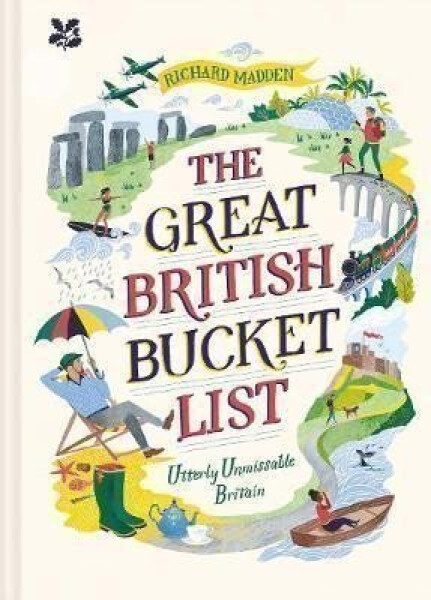The Great British Bucket List : Utterly Unmissable Britain - Richard Madden