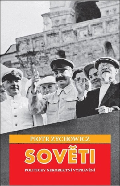 Sověti - Politicky nekorektní vyprávění - Piotr Zychowicz