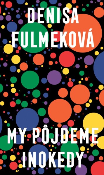 My pôjdeme inokedy - Denisa Fulmeková