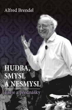 Hudba, smysl nesmysl Alfred Brendel