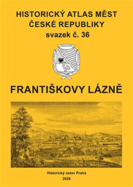 Historický atlas měst České republiky 36. Františkovy Lázně - Robert Šimůnek