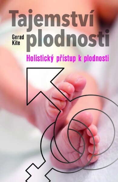 Tajemství plodnosti - Holistický přístup k plodnosti - Gerad Kite