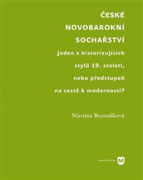 České novobarokní sochařství Martina Bezoušková