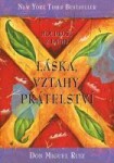 Moudrost z knihy Láska, vztahy, přátelství, 3. vydání - Don Miguel Ángel Ruiz