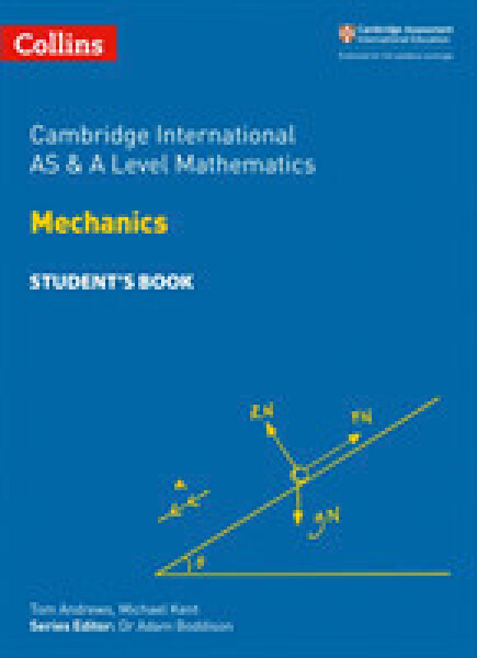 Cambridge Advanced International AS & A Level Mathematics Mechanics Student's Book - Andrews, Tom