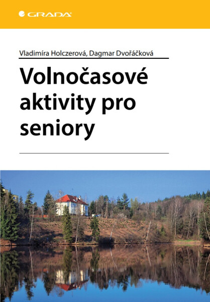 Volnočasové aktivity pro seniory - Dagmar Dvořáčková, Vladimíra Holczerová