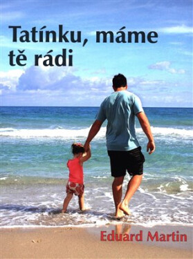 Tatínku, máme tě rádi Eduard Martin