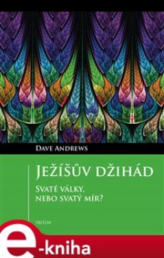 Ježíšův džihád. Svaté války, nebo svatý mír? - Dave Andrews e-kniha