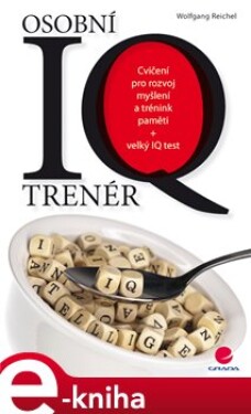 Osobní IQ trenér. Cvičení pro rozvoj myšlení a trénink paměti + velký IQ test - Wolfgang Reichel e-kniha