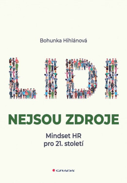 Lidi nejsou zdroje - Mindset HR pro 21. století - Bohunka Hihlánová