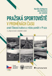 Pražská sportoviště v proměnách času - Jan Lomíček, Karolína Snellgrove, Jana Mezerová