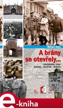 A brány se otevřely. Osvobození 1945: Dachau, Osvětim, Terezín - Milan Hes e-kniha