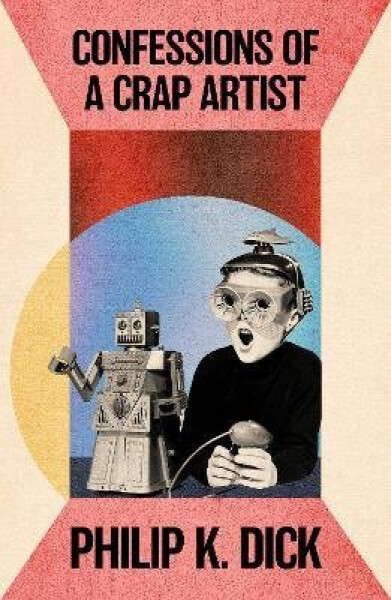 Confessions of a Crap Artist - Philip Kindred Dick