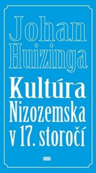 Kultúra Nizozemska v 17. storočí - Johan Huizinga