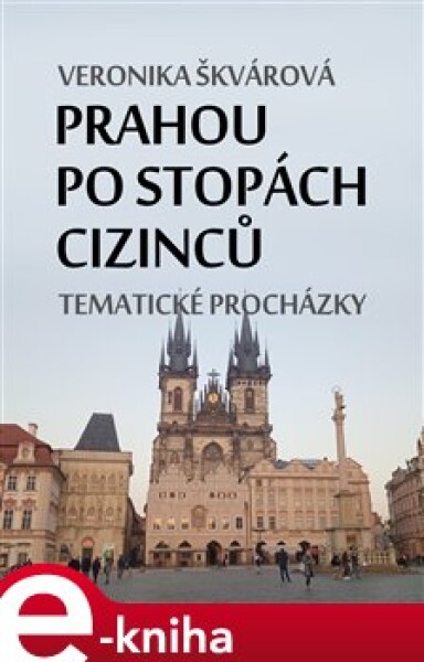 Prahou po stopách cizinců. Tematické procházky - Veronika Škvárová e-kniha