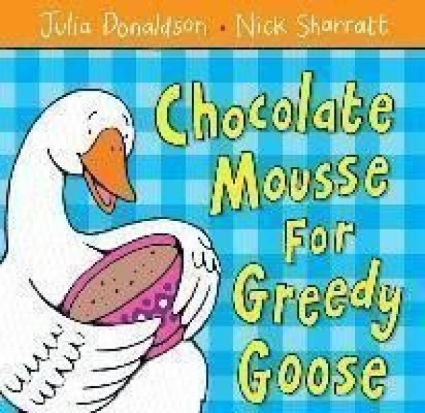 Chocolate Mousse for Greedy Goose - Julia Donaldsonová