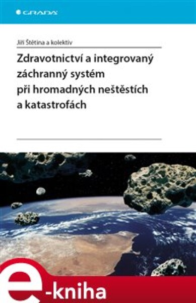 Zdravotnictví a integrovaný zachranný systém při hromadných neštěstích a katastrofách - Jiří Štětina e-kniha