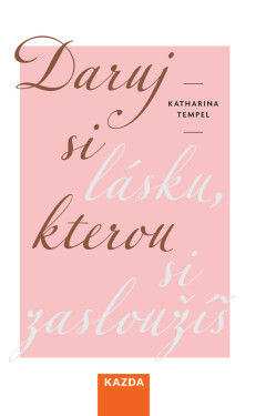Daruj si lásku, kterou si zasloužíš - Katharina Tempel