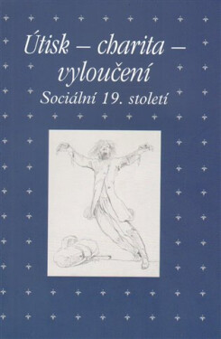 Útisk - charita - vyloučení: Sociální 19. století - Zdeněk Hojda