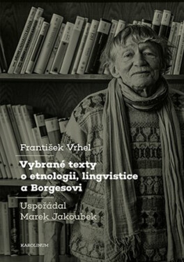 Vybrané texty o etnologii, lingvistice a Borgesovi - Marek Jakoubek, František Vrhel