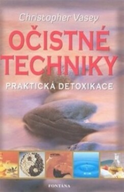 Očistné techniky praktická detoxikace Christopher Vasey