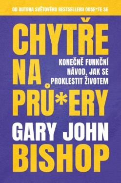 Chytře na prů*ery Gary John Bishop