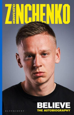 Zinchenko: Believe. The Autobiography - Oleksandr Zinchenko
