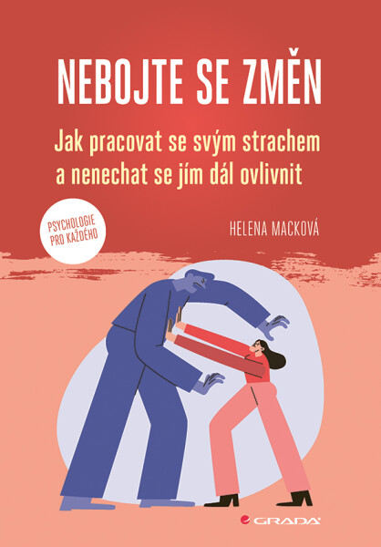 Nebojte se změn - Jak pracovat se svým strachem a nenechat se jím dál ovlivnit - Helena Macková