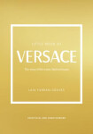 Little Book of Versace: The Story of the Iconic Fashion House - Laia Farran Graves