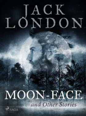 Moon-Face and Other Stories - Jack London