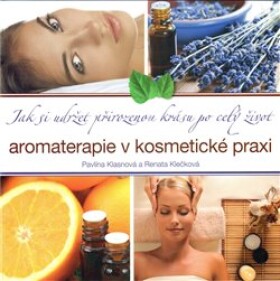 Aromaterapie kosmetické praxi Pavlína Klasnová