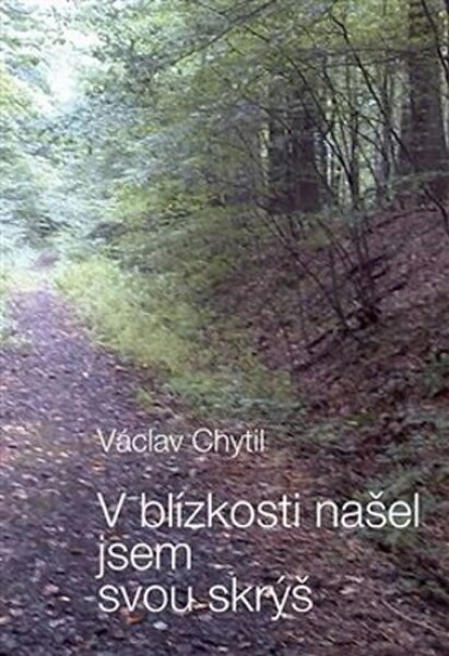 Blízkosti našel jsem svou skrýš Václav Chytil