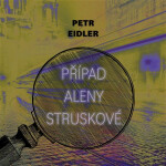 Případ Aleny Struskové (audiokniha - čte Martin Preiss) - Petr Eidler
